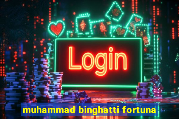 muhammad binghatti fortuna